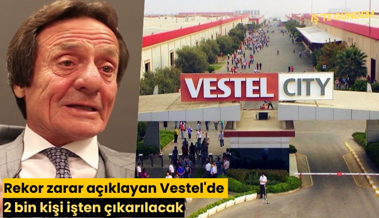 Rekor zarar açıklayan Vestel'de 2 bin kişi işten çıkarılacak