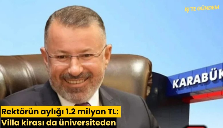 Rektörün aylığı 1.2 milyon TL: Villa kirası da üniversiteden