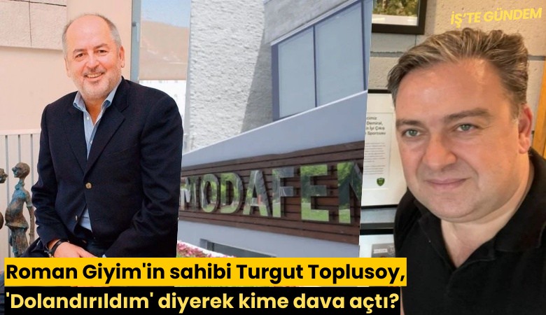 Roman Giyim'in sahibi Turgut Toplusoy, 'Dolandırıldım' diyerek kime dava açtı?