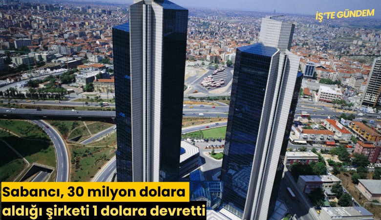 Sabancı, 30 milyon dolara aldığı şirketi 1 dolara devretti