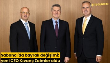 Sabancı'da bayrak değişimi: yeni CEO Kıvanç Zaimler oldu