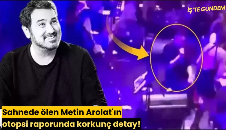 Sahnede ölen Metin Arolat'ın otopsi raporunda korkunç detay!