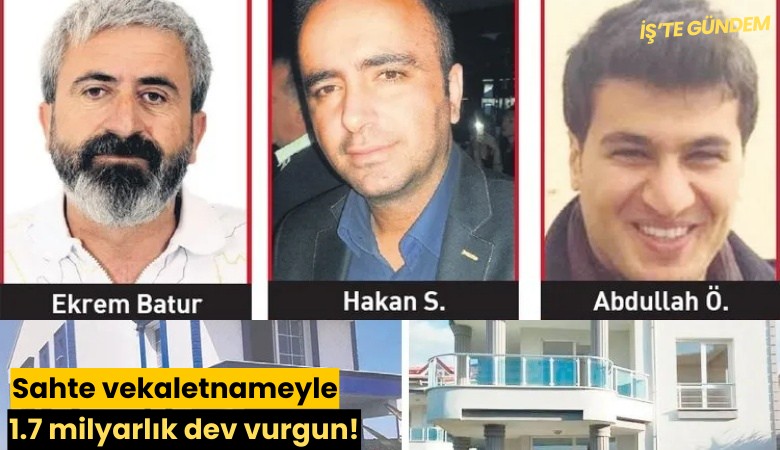 Sahte vekaletnameyle 1.7 milyarlık dev vurgun!