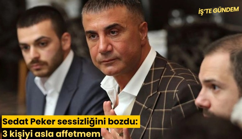 Sedat Peker sessizliğini bozdu: 3 kişiyi asla affetmem