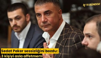 Sedat Peker sessizliğini bozdu: 3 kişiyi asla affetmem