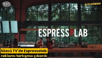 Sözcü TV'de Espressolab reklamı tartışma çıkardı