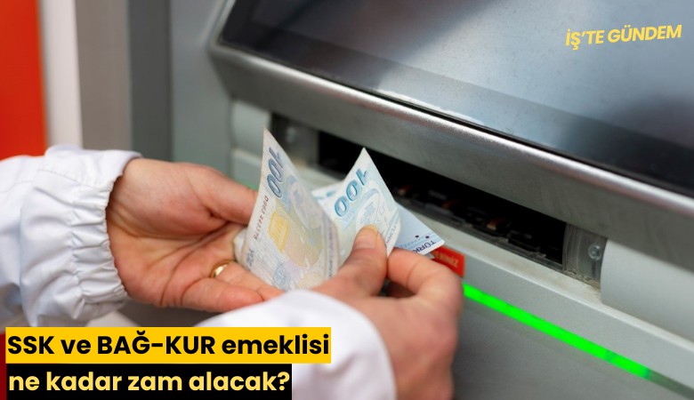 SSK ve BAĞ-KUR emeklisi ne kadar zam alacak?