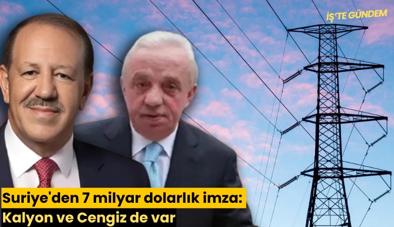 Suriye'den 7 milyar dolarlık imza: Kalyon ve Cengiz de var