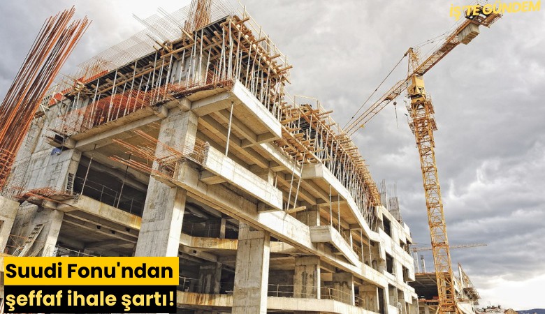 Suudi Fonu'ndan şeffaf ihale şartı!