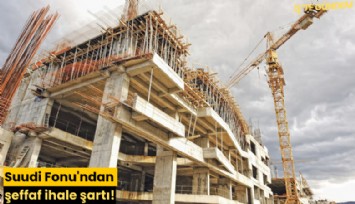 Suudi Fonu'ndan şeffaf ihale şartı!