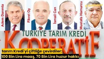 Tarım Kredi'yi çiftliğe çevirdiler: 100 Bin Lira maaş, 70 Bin Lira huzur hakkı