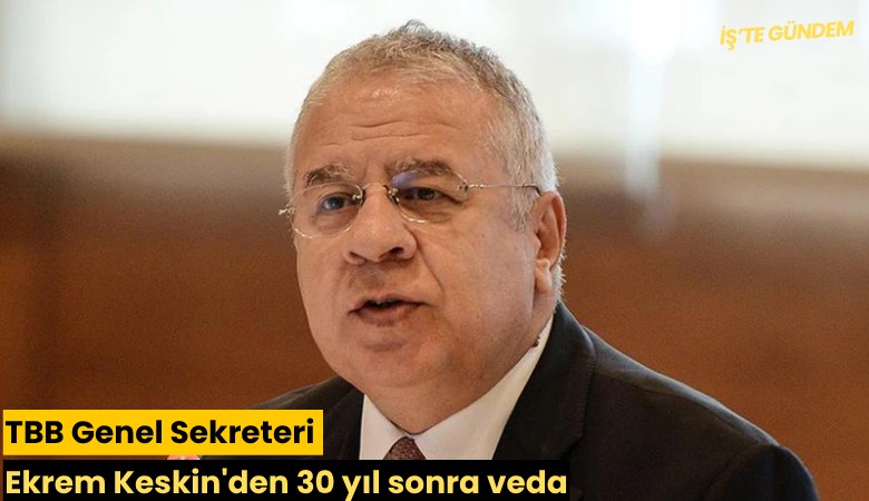 TBB Genel Sekreteri Ekrem Keskin'den 30 yıl sonra veda