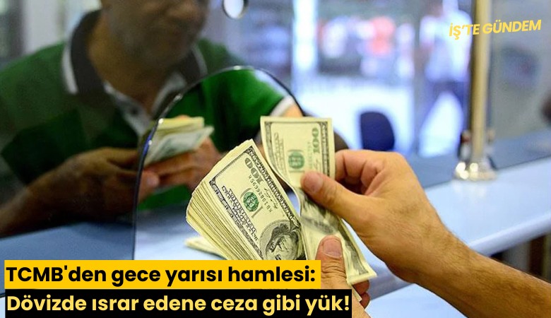 TCMB'den gece yarısı hamlesi: Dövizde ısrar edene ceza gibi yük!