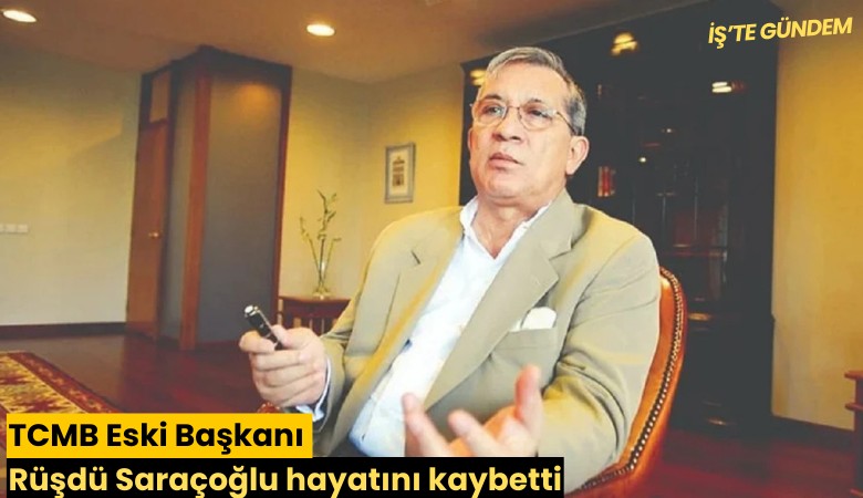 TCMB Eski Başkanı Rüşdü Saraçoğlu hayatını kaybetti