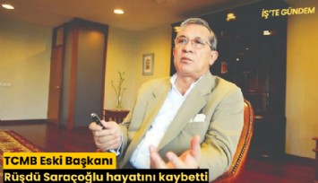 TCMB Eski Başkanı Rüşdü Saraçoğlu hayatını kaybetti