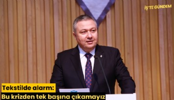 Tekstilde alarm: Bu krizden tek başına çıkamayız