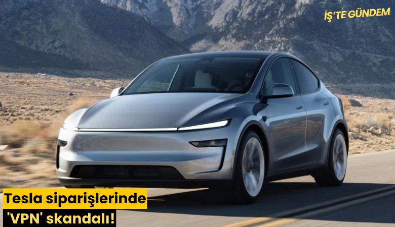 Tesla siparişlerinde 'VPN' skandalı!