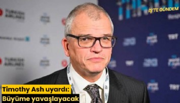 Timothy Ash uyardı: Büyüme yavaşlayacak