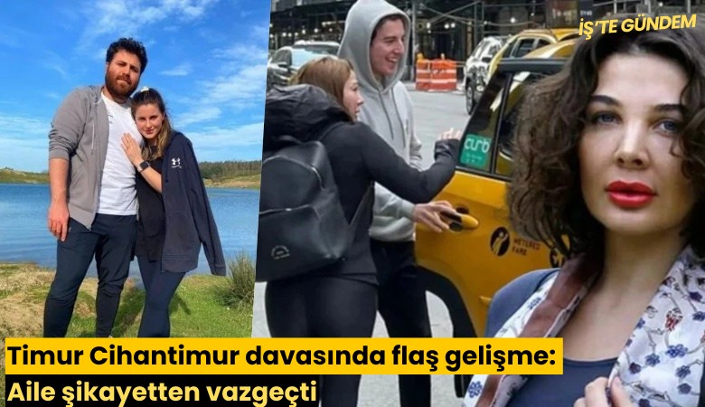 Timur Cihantimur davasında flaş gelişme: Aile şikayetten vazgeçti