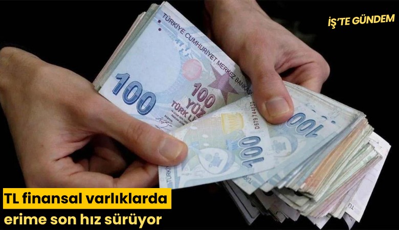 TL finansal varlıklarda erime son hız sürüyor