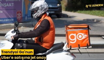 Trendyol Go'nun Uber'e satışına jet onay