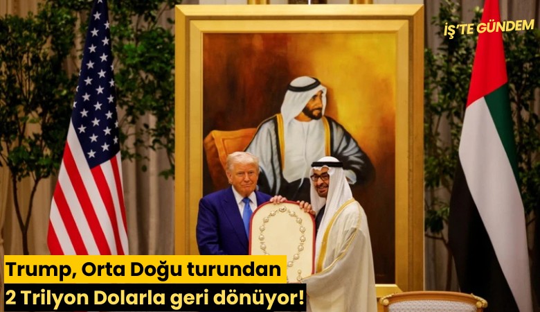 Trump, Orta Doğu turundan 2 Trilyon Dolarla geri dönüyor!
