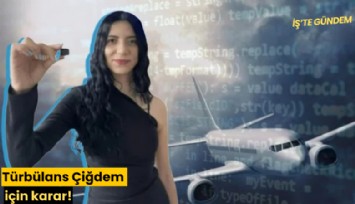 Türbülans Çiğdem için karar!