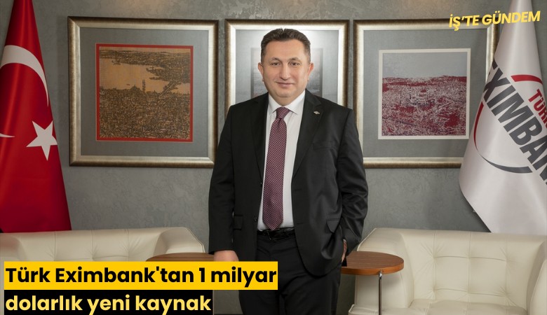 Türk Eximbank'tan 1 milyar dolarlık yeni kaynak