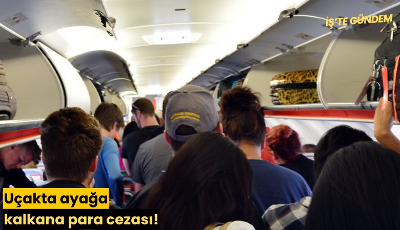 Uçakta ayağa kalkana para cezası!