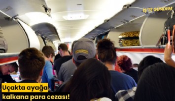 Uçakta ayağa kalkana para cezası!