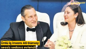Ünlü iş insanı Ali Gürsoy sessiz sedasız evlendi