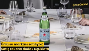 Ünlü su markası satılıyor: Satış rakamı dudak uçuklattı