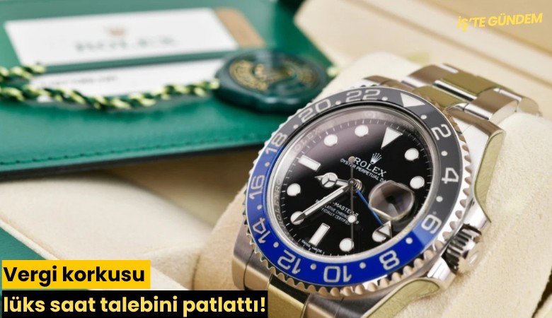 Vergi korkusu lüks saat talebini patlattı!