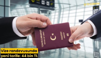Vize randevusunda yeni tarife: 44 bin TL