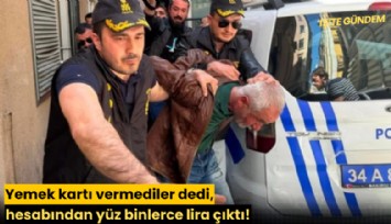 Yemek kartı vermediler dedi, hesabından yüz binlerce lira çıktı!