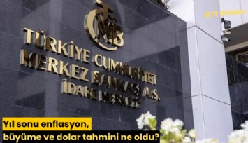 Yıl sonu enflasyon, büyüme ve dolar tahmini ne oldu?