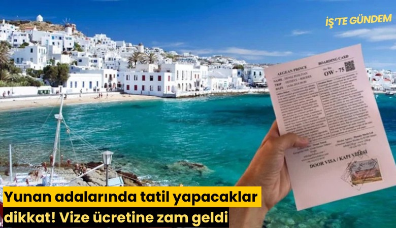 Yunan adalarında tatil yapacaklar dikkat! Vize ücretine zam geldi