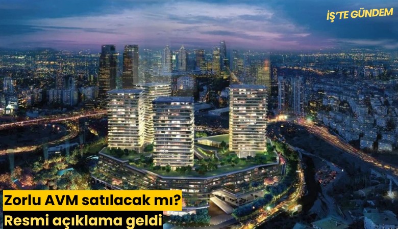 Zorlu AVM satılacak mı? Resmi açıklama geldi