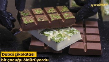 'Dubai çikolatası' bir çocuğu öldürüyordu