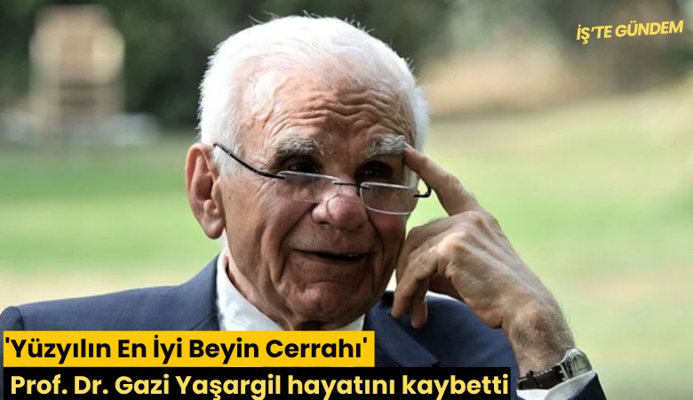 'Yüzyılın En İyi Beyin Cerrahı' Prof. Dr. Gazi Yaşargil hayatını kaybetti