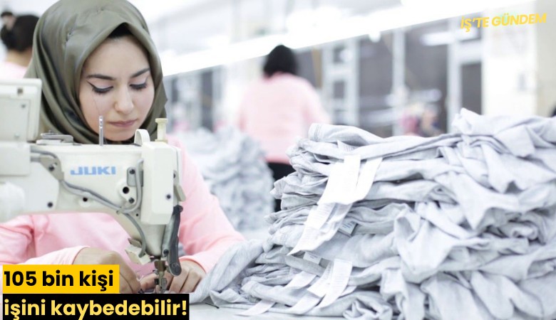 105 bin kişi işini kaybedebilir!