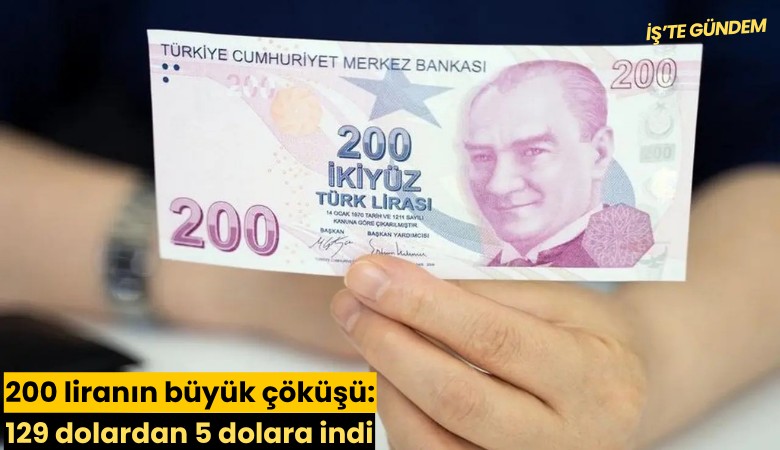 200 liranın büyük çöküşü: 129 dolardan 5 dolara indi