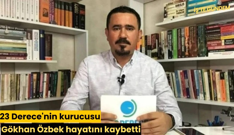 23 Derece'nin kurucusu Gökhan Özbek hayatını kaybetti