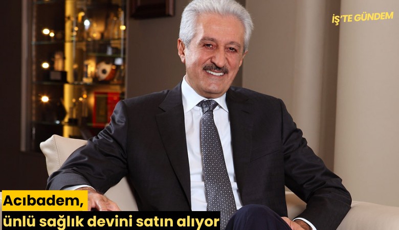 Acıbadem, ünlü sağlık devini satın alıyor