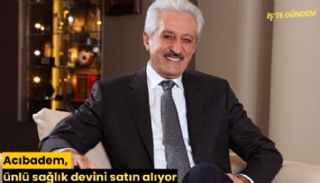 Acıbadem, ünlü sağlık devini satın alıyor