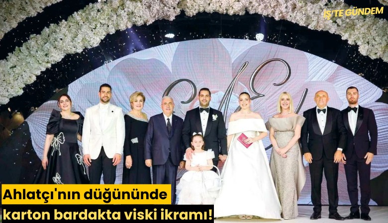 Ahlatçı'nın düğününde karton bardakta viski ikramı!