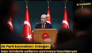 Ak Parti kaynakları: Erdoğan, bazı isimlerle yollarını ayırmaya hazırlanıyor