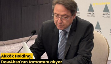 Akkök Holding, DowAksa'nın tamamını alıyor