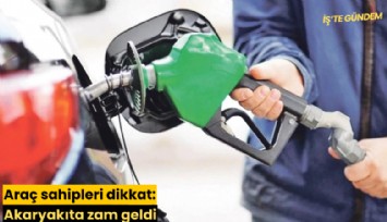 Araç sahipleri dikkat: Akaryakıta zam geldi