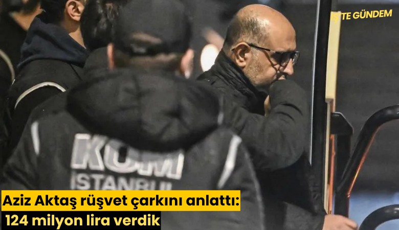 Aziz Aktaş rüşvet çarkını anlattı: 124 milyon lira verdik